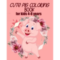cute pig coloring book for kids 4-8 years (US EDITION): practice and lern coloring book for kids, draw and polish your talents