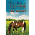 Tell Edna, My Horse Is Sorry for Eating Her Flowers!