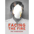 Facing the Fire: The True Story of a Firefighter, a Face Transplant, and the Fight to Keep Living
