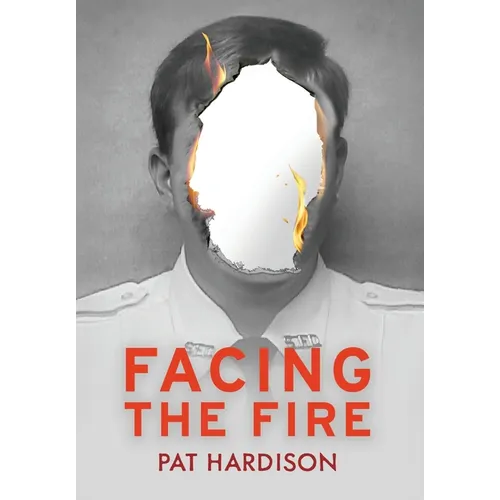 Facing the Fire: The True Story of a Firefighter, a Face Transplant, and the Fight to Keep Living
