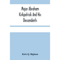 Major Abraham Kirkpatrick And His Descendents
