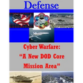 Cyber Warfare: "A New DOD Core Mission Area"