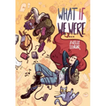 What If We Were...