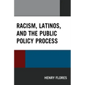 Racism, Latinos, and the Public Policy Process
