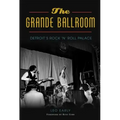 The Grande Ballroom: Detroit's Rock 'n' Roll Palace