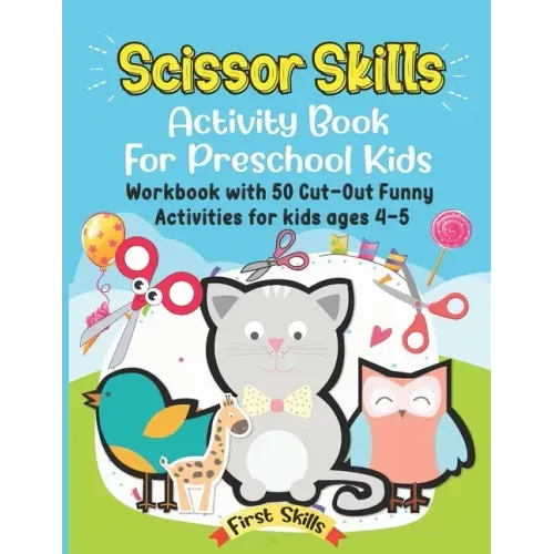 Scissor Skills: Activity Book For Preschool Kids: 50 Cut-Out Funny Activities for preschool kids Ages 4-5. Volume 1.