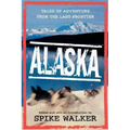 Alaska: Tales of Adventure from the Last Frontier