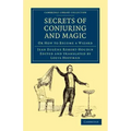 Secrets of Conjuring and Magic: Or How to Become a Wizard