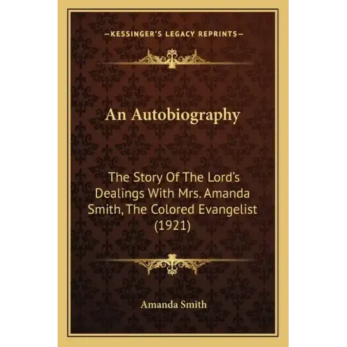 An Autobiography: The Story Of The Lord's Dealings With Mrs. Amanda Smith, The Colored Evangelist (1921)