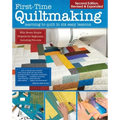First-Time Quiltmaking, Second Revised & Expanded Edition: Learning to Quilt in Six Easy Lessons
