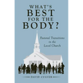 What's Best for the Body?: Pastoral Transitions in the Local Church