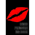 Blood Pressure Log Book: A 6 X 9 Notebook for People with Hypertension. Black Lips.