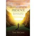 The Transforming Presence: Releasing God's Ability Within You