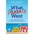 What Parents Want: Achieve financial freedom, life balance and family happiness