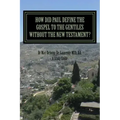 How Did Paul Define the Gospel to the Gentiles With-out the New Testament?: Understanding Sha'ul the Rabbi