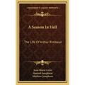 A Season in Hell: The Life of Arthur Rimbaud