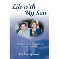 Life with My Son: A Mother's Journey through Death, Grieving and Healing