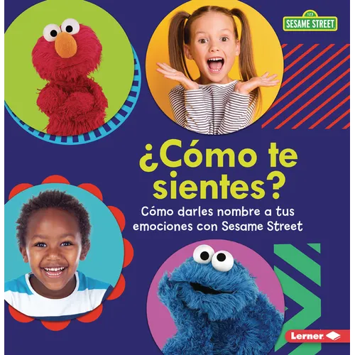 ¿Cómo Te Sientes? (How Are You Feeling?): Cómo Darles Nombre a Tus Emociones Con Sesame Street (R) (Naming Your Emotions with Sesame Street (R))