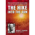 The Hike into the Sun: Memoir of an American Soldier Captured on Bataan in 1942 and Imprisoned by the Japanese Until 1945