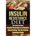 Insulin Resistance Diet: 2 Manuscripts - Insulin Resistance, Clean Eating No Calorie Counting Guide