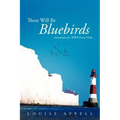 There Will Be Bluebirds: Adventures of a WWII Donut Dolly