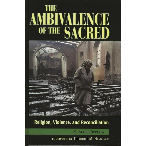 The Ambivalence of the Sacred: Religion, Violence, and Reconciliation