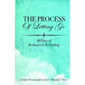 The Process of Letting Go: 40 Days of Rediscovery and Healing
