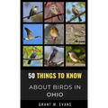 50 Things to Know About Birds in Ohio: Birdwatching in the Buckeye State