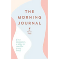 The Morning Journal: Five Minutes a Day to Soothe Your Soul