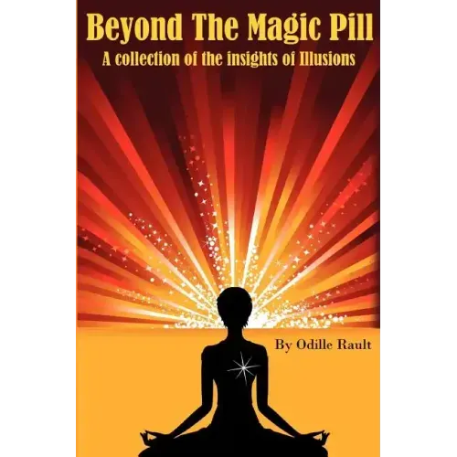 Beyond The Magic Pill: A Collection of the Insights of Illusions