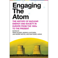 Engaging the Atom: The History of Nuclear Energy and Society in Europe from the 1950s to the Present