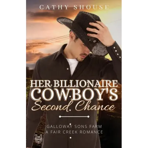 Her Billionaire Cowboy's Second Chance: Galloway Sons Farm, A Fair Creek Romance, Book 1