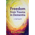Freedom from Trauma in Dementia: a caregiving guide