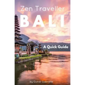 Bali - Zen Traveller: A Quick Guide