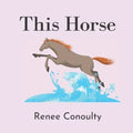 This Horse: A Rhyming Picture Book for 3-7 Year Olds