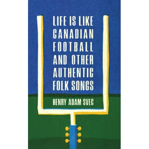 Life Is Like Canadian Football and Other Authentic Folk Songs