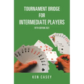 Tournament Bridge for Intermediate Players: Fifth Edition 2021