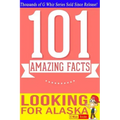 Looking for Alaska - 101 Amazing Facts: Fun Facts & Trivia Tidbits
