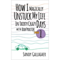 How I Magically Unstuck My Life in Thirty Crazy Days with Bob Proctor Book 1
