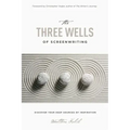 The Three Wells of Screenwriting: Discover Your Deep Sources of Inspiration