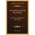 Communicating with the Beyond: A Practical Handbook of Spiritualism