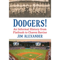 Dodgers!: An Informal History from Flatbush to Chavez Ravine
