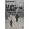 The Absent Father Effect on Daughters: Father Desire, Father Wounds