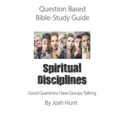 Question-based Bible Study Guide -- Spiritual Disciplines: Good Questions Have Groups Talking