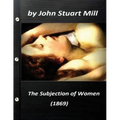 The Subjection of Women (1869) by John Stuart Mill (World's Classics)