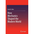 How Mechanics Shaped the Modern World