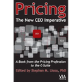 Pricing--The New CEO Imperative: A Book from the Pricing Profession to the C-Suite