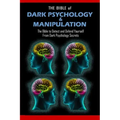 THE BIBLE of DARK PSYCHOLOGY & MANIPULATION: The Bible to Detect and Defend Yourself From Dark Psychology Secrets