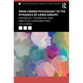 From Crowd Psychology to the Dynamics of Large Groups: Historical, Theoretical and Practical Considerations