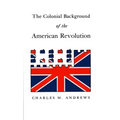 The Colonial Background of the American Revolution: Four Essays in American Colonial History, Revised Edition
